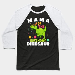 Mama Of The Birthday Dinosaur T-Rex Boy Matching Family Baseball T-Shirt